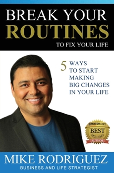 Paperback Break Your Routines to Fix Your Life: 5 Ways to Make Big Life Changes Book