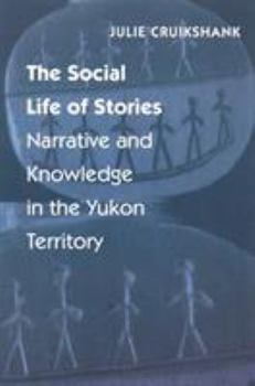 Paperback The Social Life of Stories: Narrative and Knowledge in the Yukon Territory Book