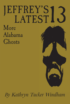 Jeffrey's Latest 13: More Alabama Ghosts - Book #6 of the Thirteen Ghosts