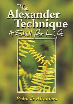 Paperback The Alexander Technique: A Skill for Life Book