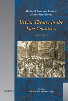 Urban Theatre in the Low Countries 1400-1625 (Medieval Texts and Cultures of Northern Europe) (Medieval Texts and Cultures of Northern Europe)
