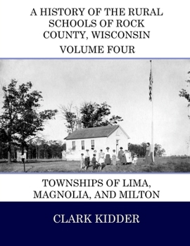 Paperback A History of the Rural Schools of Rock County, Wisconsin: Townships of Lima, Magnolia, and Milton Book