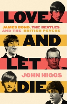 Hardcover Love and Let Die: James Bond, the Beatles, and the British Psyche Book