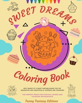 Paperback Sweet Dreams Coloring Book Lovely Designs Of Delicious Sweets, Ice Creams, Cakes Perfect Gift For Kids And Teens: Cute images of a sweet fantasy world Book