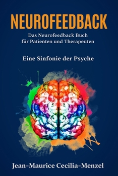 Paperback Neurofeedback - Das Neurofeedback Buch für Patienten und Therapeuten: Eine Sinfonie der Psyche [German] Book