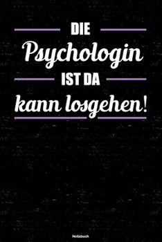 Die Psychologin ist da kann losgehen! Notizbuch: Psychologin Journal DIN A5 liniert 120 Seiten Geschenk (German Edition)