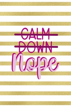 Calm Down Nope: All Purpose 6x9 Blank Lined Notebook Journal Way Better Than A Card Trendy Unique Gift Black And Gold Texture Fight Like A Girl