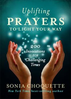 Hardcover Uplifting Prayers to Light Your Way: 200 Invocations for Challenging Times Book