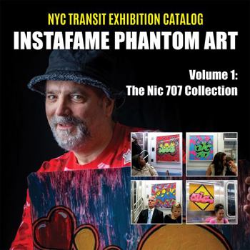 Paperback InstaFame Phantom Art (Volume 1): The Nic 707 Collection (NYC Transit Exhibition Catalog) Book