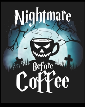 Nightmare Be Fore Coffee: Lined Notebook ,Composition Book, Diary, Journal, Doodling, Sketching, Notes, Gift for Birthday , Halloween , Christmas , Mother's Day, Father's Day