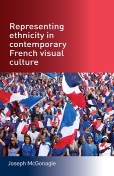 Hardcover Representing Ethnicity in Contemporary French Visual Culture Book
