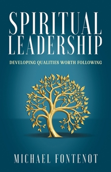 Spiritual Leadership: Developing Qualities Worth Following