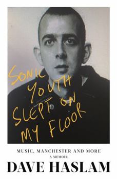 Hardcover Sonic Youth Slept On My Floor: Music, Manchester, and More: A Memoir Book