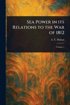Paperback Sea Power in Its Relations to the War of 1812 Book