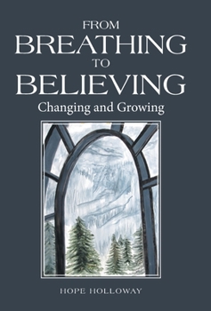 Hardcover From Breathing to Believing: Changing and Growing Book