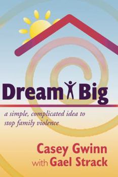 Paperback Dream Big: A Simple, Complicated Idea to Stop Family Violence Book