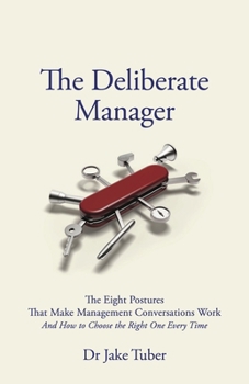 Hardcover The Deliberate Manager: The Eight Postures That Make Management Conversations Work (and How to Choose the Right One Every Time) Book