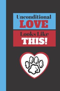 Unconditional Love Looks Like This!: Cute Dog Quote Novelty Gift - Blank Recipe Book, 114 pages, 6 x 9