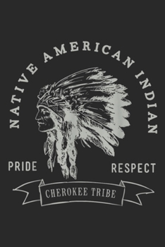 native american indian pride respect cherokee tribe: Cherokee Tribe Native American Indian Pride Respect Journal/Notebook Blank Lined Ruled 6x9 100 Pages