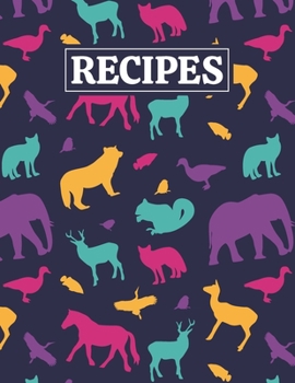 Recipes: Blank Journal Cookbook Notebook to Write In Your Personalized Favorite Recipes with Unique Animals Themed Cover Design