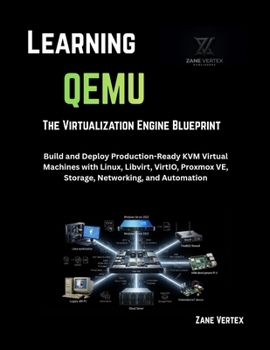 Paperback Learning QEMU: The Virtualization Engine Blueprint: Build and Deploy Production-Ready KVM Virtual Machines with Linux, Libvirt, VirtIO, Proxmox VE, St Book