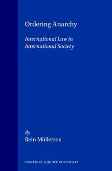 Ordering Anarchy:International Law in International Society (Developments in International Law, V. 37)