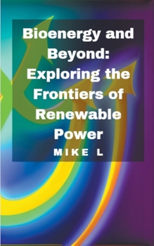 Paperback Bioenergy and Beyond: Exploring the Frontiers of Renewable Power Book