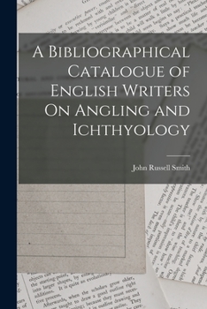 Paperback A Bibliographical Catalogue of English Writers On Angling and Ichthyology Book