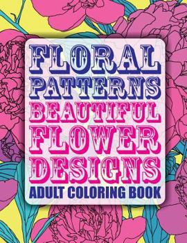 Paperback Floral Patterns Beautiful Flower Designs Adult Coloring Book