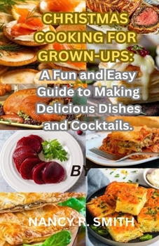 Paperback Christmas Cooking for Grown-Ups: A Fun and Easy Guide to Making Delicious Dishes and Cocktails Book