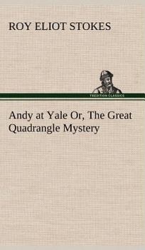 Hardcover Andy at Yale Or, The Great Quadrangle Mystery Book