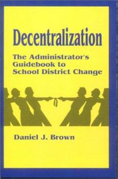 Hardcover Decentralization: The Administrator's Guidebook to School District Change Book