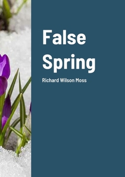 Paperback False Spring : Richard Wilson Moss Book