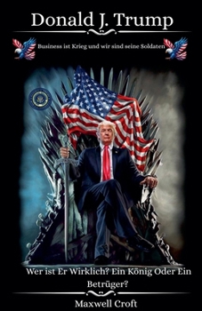 Paperback Donald J. Trump Wer ist Er Wirklich? Ein König Oder ein Betrüger? [German] Book