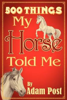 Paperback 500 Things My Horse Told Me Book