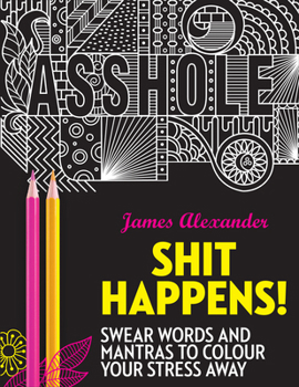 Paperback Shit Happens!: Swear Words and Mantras to Colour Your Stress Away Book