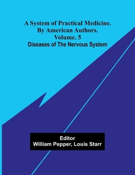 A system of practical medicine. By American authors. Vol. 5: Diseases of the nervous system