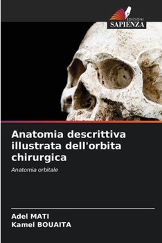 Anatomia descrittiva illustrata dell'orbita chirurgica: Anatomia orbitale