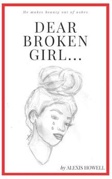 Paperback Dear Broken Girl...: He makes beauty out of ashes Book