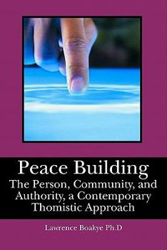 Paperback Peace Building: The Person, Community, and Authority, a Contemporary Thomistic Approach Book