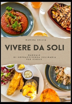 Paperback Vivere da Soli: Manuale di Sopravvivenza Culinaria per Single [Italian] Book