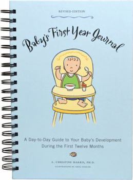 Spiral-bound Baby's First Year Journal: A Day-To-Day Guide to Your Baby's Development During the First Twelve Months Book