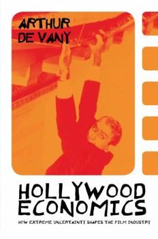 Hardcover Hollywood Economics: How Extreme Uncertainty Shapes the Film Industry Book