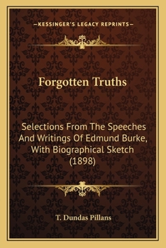 Forgotten Truths: Selections From The Speeches And Writings Of Edmund Burke, With Biographical Sketch (1898)