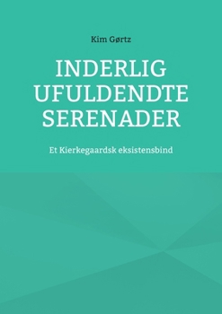 Paperback Inderlig ufuldendte serenader: Et Kierkegaardsk eksistensbind [Danish] Book