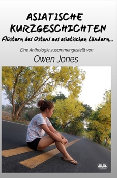 Paperback Asiatische Kurzgeschichten: Flüstern Des Ostens Aus Asiatischen Ländern... [German] Book