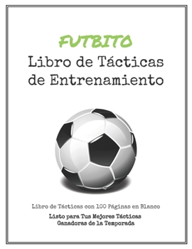 Paperback Libro de T?cticas de Entrenamiento de Futbito: 100 Plantillas en Blanco para tus T?cticas Ganadoras, Ejercicios y Entrenamientos en un s?lo Cuaderno d [Spanish] Book