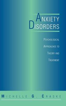 Hardcover Anxiety Disorders: Psychological Approaches to Theory and Treatment Book
