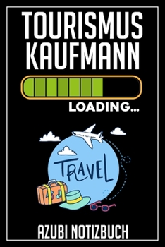 Tourismuskaufmann Loading… Azubi Notizbuch: 120 Seiten Liniert im Format A5 (6x9 Zoll) mit Soft Cover Glänzend. (German Edition)