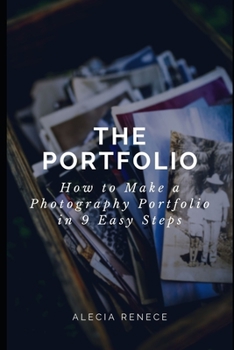 Paperback The Portfolio: How To Build a Photography Portfolio in 9 Easy Steps From Scratch Book
